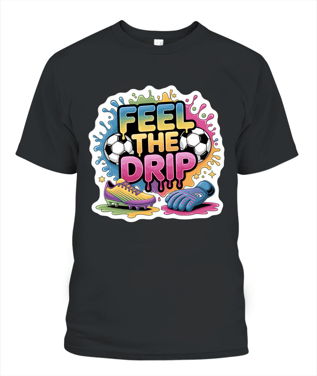 ✨From Every Fan, For Every Match✨-Feel The Drip Soccer Graphic T-Shirt - Modern Unisex Hypebeast Sports Tee