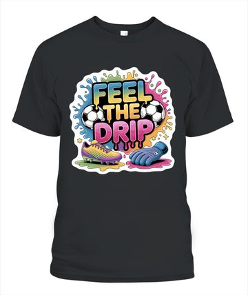 ✨From Every Fan, For Every Match✨-Feel The Drip Soccer Graphic T-Shirt - Modern Unisex Hypebeast Sports Tee